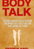 Body Talk: The Body Language Skills to Decode the Opposite Sex, Detect Lies, and R...