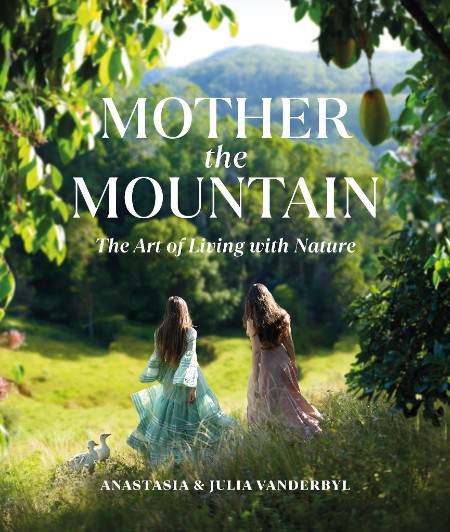 Julia Vanderbyl, Anastasia Vanderbyl – Mother the Mountain: The Art of Living with…