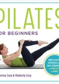 Pilates for Beginners: Core Pilates Exercises and Easy Sequences to Practice at Home - Katherine Corp