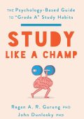 Study Like a Champ: The Psychology-Based Guide to "Grade A" Study Habits - Regan A. R. Gurung