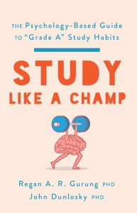 Study Like a Champ: The Psychology-Based Guide to “Grade A” Study Habits – Regan A. R. Gurung