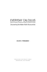 Everyday Calculus: Discovering the Hidden Math All around Us – Oscar E. Fernandez
