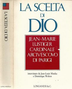 AA.VV –  Jean-Marie Lustiger – La Scelta Di Dio. Jean-Marie Lustiger interviste di Jean-Louis Missika e Dominique Wolton (1988) Pdf