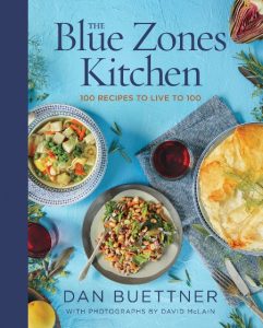 The Blue Zones Kitchen: 100 Recipes to Live to 100 – Dan Buettner