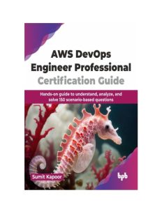Sumit Kapoor – AWS DevOps Engineer Professional Certification Guide: Hands-on Guid…