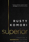 Rusty Komori - Superior: Creating a Superior Culture of Excellence