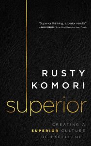 Rusty Komori – Superior: Creating a Superior Culture of Excellence