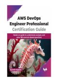 AWS DevOps Engineer Professional Certification Guide: Hands-on Guide to Understand...