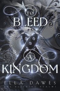 To Bleed A Kingdom – Ella Dawes