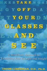 Take Off Your Glasses and See: A Mind/Body Approach to Expanding Your Eyesight and…