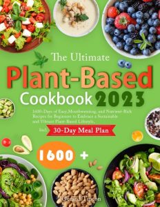 The Ultimate Plant Based Cookbook for Beginners: 125 Simple & Nutritious Plant Bas…