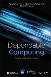 Ravishankar K. Iyer, Zbigniew T. Kalbarczyk, Nithin M. Nakka – Dependable Computin…