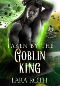 Taken by the Goblin King - Lara Roth
