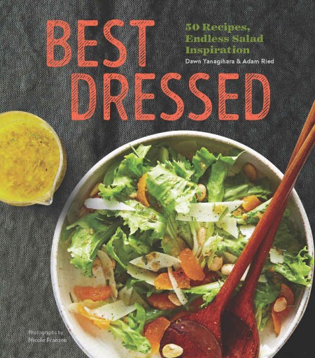 Best Dressed: 50 Recipes, Endless Salad Inspiration – Dawn Yanagihara