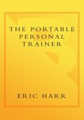 The Portable Personal Trainer: 100 Ways to Energize Your Workouts and Bring Out the Athlete in You - Eric Harr