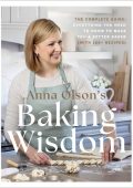 Anna Olson's Baking Wisdom: The Complete Guide: Everything You Need to Know to Mak...
