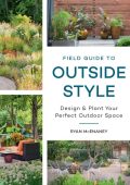 Field Guide to Outside Style: Design and Plant Your Perfect Outdoor Space - Ryan McEnaney
