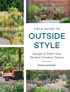 Field Guide to Outside Style: Design and Plant Your Perfect Outdoor Space – Ryan McEnaney