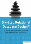 Six-Step Relational Database Design(TM): A step by step approach to relational database design and development Second Edition - Fidel A Captain