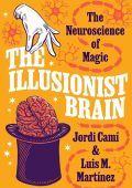 The Illusionist Brain: The Neuroscience of Magic - Jordi Camí
