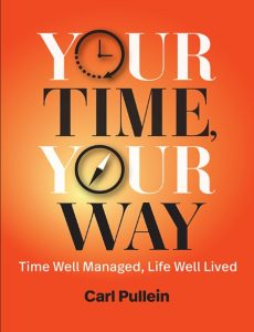 Your Time, Your Way: Time Well Managed, Life Well Lived – Carl Pullein
