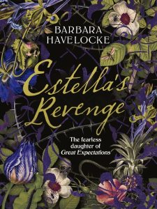 Estella’s Revenge: The Fearless Daughter of Great Expectations – Barbara Havelocke