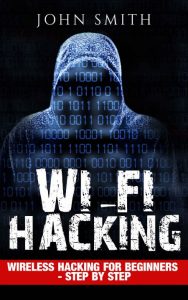 Hacking: Wireless Hacking, How to Hack Wireless NetWorks, A Step-by-Step Guide for Beginners – James Squires