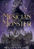 Megan Van Dyke - The Musician and the Monster: A gothic Beauty and the Beast retel...