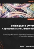 Building Data-Driven Applications with LlamaIndex: A practical guide to retrieval-...