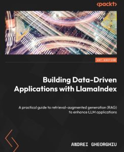 Building Data-Driven Applications with LlamaIndex: A practical guide to retrieval-…