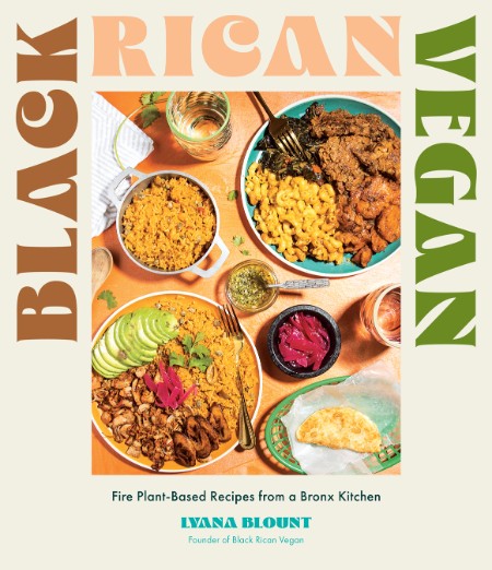Black Rican Vegan: Fire Plant-Based Recipes from a Bronx Kitchen – Lyana Blount