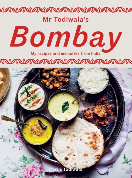 Mr Todiwala’s Bombay: My Recipes and Memories from India – Cyrus Todiwala