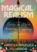 Magical/Realism: Essays on Music, Memory, Fantasy, and Borders - Vanessa Angélica ...