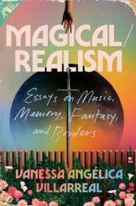 Magical/Realism: Essays on Music, Memory, Fantasy, and Borders – Vanessa Angélica …