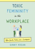 Toxic Femininity in the Workplace: Office Gender Politics Are a Battlefield - Ginn...
