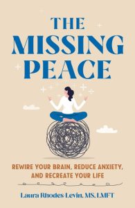 Laura Rhodes-Levin – The Missing Peace: Rewire Your Brain, Reduce Anxiety, and Rec…