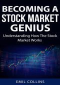 Becoming A Stock Market Genius: Bold Your Skills And Discover How The Stock Market...