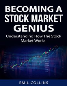 Becoming A Stock Market Genius: Bold Your Skills And Discover How The Stock Market…