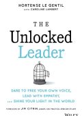 The Unlocked Leader: Dare to Free Your Own Voice, Lead with Empathy, and Shine You...