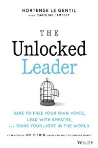 The Unlocked Leader: Dare to Free Your Own Voice, Lead with Empathy, and Shine You…
