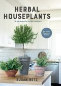 Herbal Houseplants: Grow beautiful herbs - indoors! For flavor