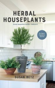 Herbal Houseplants: Grow beautiful herbs – indoors! For flavor