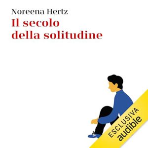 Noreena Hertz – Il secolo della solitudine (2024) (mp3 – 128 kbps)