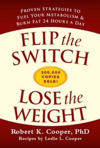 Flip the Switch, Lose the Weight: Proven Strategies to Fuel Your Metabolism and Burn Fat 24 Hours a Day – Robert K. Cooper