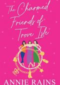 The Charmed Friends of Trove Isle - Annie Rains