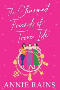 The Charmed Friends of Trove Isle – Annie Rains