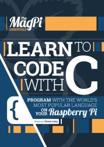 Learn to Code with C: Program with the world’s most popular language on Your Raspberry Pi – Simon Long