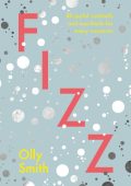 Fizz: 80 Joyful Cocktails and Mocktails for Every Occasion - Olly Smith