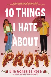 10 Things I Hate About Prom – Elle Gonzalez Rose