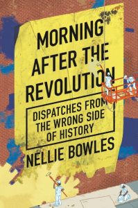 Morning After the Revolution: Dispatches from the Wrong Side of History – Nellie B…